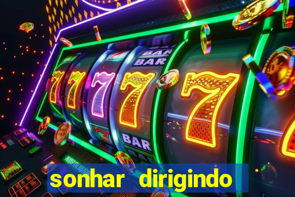 sonhar dirigindo carro jogo do bicho